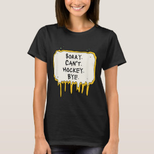 Lustig Sorry Kann nicht Hockey Tschüss Hockey Spie T-Shirt
