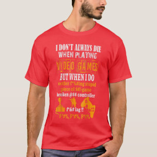 Lustig sterbe ich in Videospielen nicht immer, abe T-Shirt
