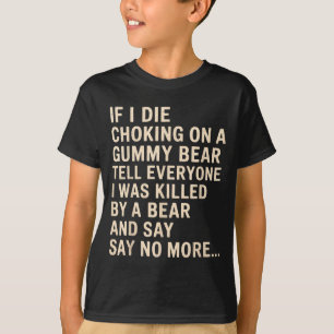 Lustig Wenn ich an einem Gummibär ersticke, erzähl T-Shirt