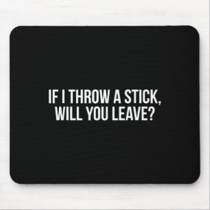 Lustig Wenn ich einen Stock werfe, wirst du dann g Mousepad