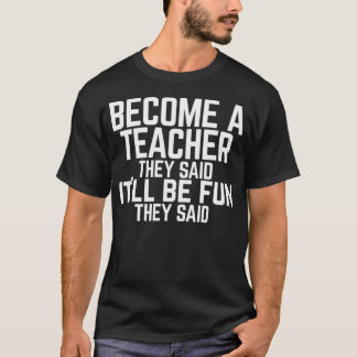 Lustig Werde Lehrer, Sie Sagten T-Shirt