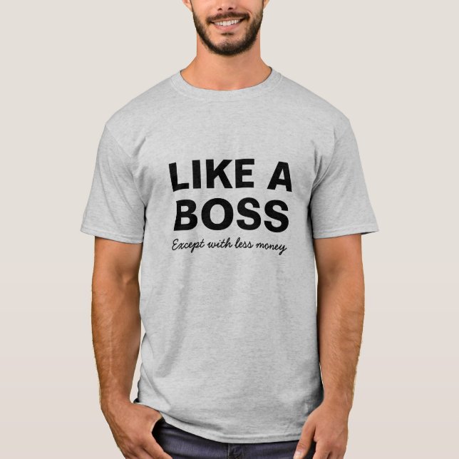 Lustig wie ein Chef… ausgenommen mit weniger Geld T-Shirt (Vorderseite)