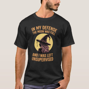 Lustig Zu meiner Verteidigung war der Mond voll Un T-Shirt
