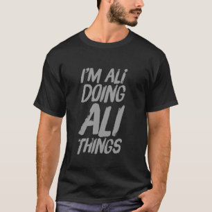 Lustige Ali-Spitznamen Ich bin Ali und mache Ali-D T-Shirt