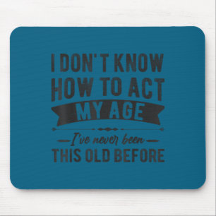 Lustige alte Leute Sprüche, ich weiß nicht, wie ic Mousepad
