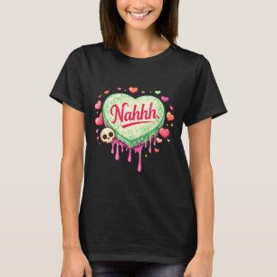 Lustige Anti-Valentinstag-Herzbonbons nahhh nah T-Shirt