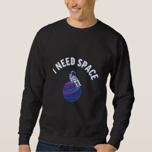 Lustige Astronauten-Cartoon mit „Ich brauche Raum“ Sweatshirt