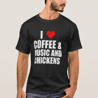 Lustige Aussage Ich Liebe Kaffee Musik Und Hühner T-Shirt