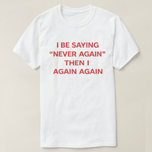 Lustige Aussage "Ich sage nie wieder, dann wieder" T-Shirt