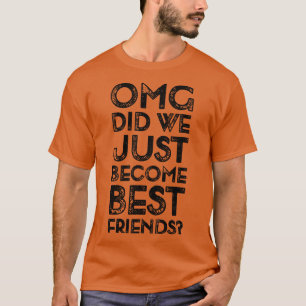 Lustige Aussage OMG Sind wir gerade beste Freunde T-Shirt