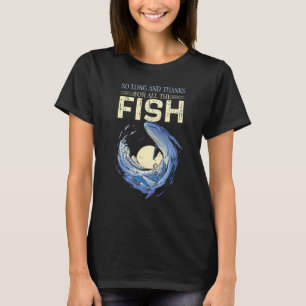 Lustige Aussage So Lang Und Danke Für Alle Fische  T-Shirt