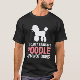 Lustige Aussage Wenn ich meinen Pudel nicht mitbri T-Shirt