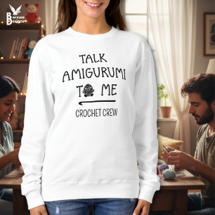 Lustige benutzerdefinierte TALK AMIGURUMI TO ME Cr Sweatshirt