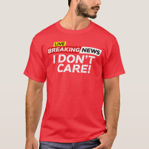 Lustige Breaking News Ist mir egal Humor Sarkastis T-Shirt