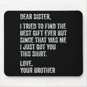 Lustige Bruder-Nachricht Liebe Schwester Ich habe  Mousepad