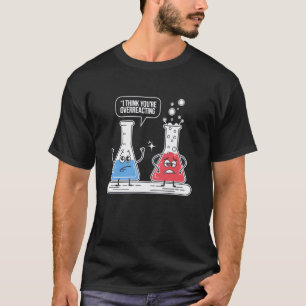 Lustige Chemie-Nerd-Lehrer ich denke, ihr seid zu  T-Shirt