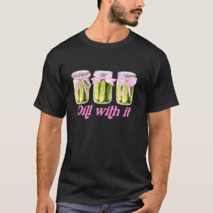 Lustige Dill Mit Es Eingemachte Gurke Kokette Schl T-Shirt