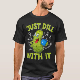 Lustige Dill mit Gurke Bowlingkugel Bowlingliebhab T-Shirt