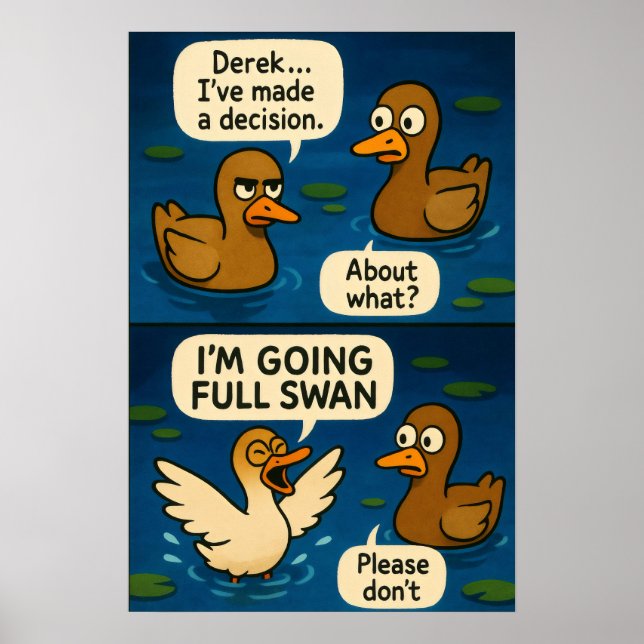Lustige Enten-Comic - Going Full Swan Meme Poster (Vorne)