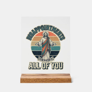 Lustige Enttäuschungen euch alle Religiöse Shirt D Acrylschild