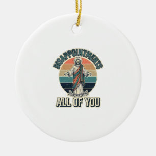 Lustige Enttäuschungen euch alle Religiöse Shirt D Keramik Ornament