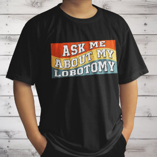 Lustige Frag Mich Über Meine Lobotomie Sagt Retro- T-Shirt