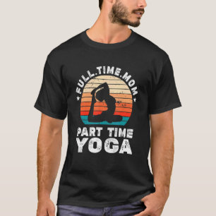 Lustige Frauen Yoga Liebhaber Vollzeitmutter Teilz T-Shirt