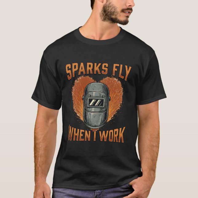 Lustige "Funken fliegen wenn ich arbeite" Schweißh T-Shirt (Vorderseite)