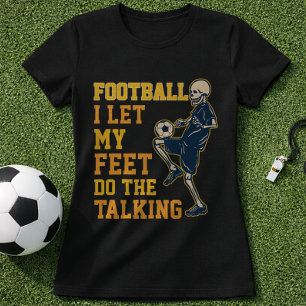 Lustige Fußball-Fähigkeiten Zitat Ich lasse meine  T-Shirt