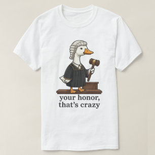 Lustige Gans Anwalt Euer Ehren Das Ist Verrückt T-Shirt