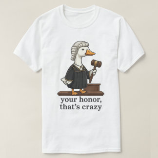 Lustige Gans Anwalt Euer Ehren Das Ist Verrückt T-Shirt