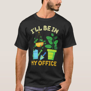 Lustige Gartenarbeit Ich Werde In Meinem Büro Pfla T-Shirt