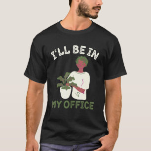 Lustige Gartenarbeit Ich werde in meinem Büro sein T-Shirt