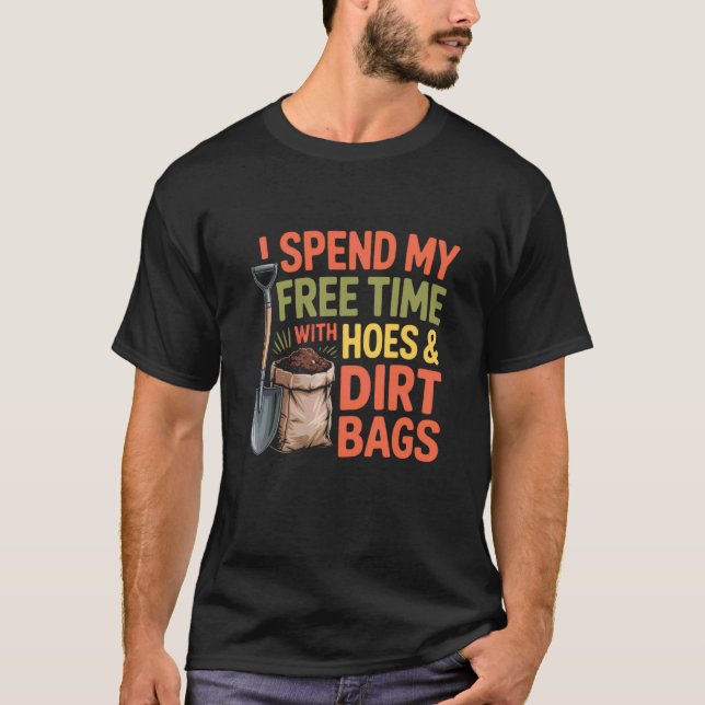 Lustige Gärtnersprüche Freizeit mit Hacken Dreck B T-Shirt (Vorderseite)
