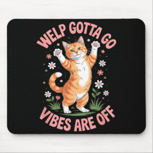 Lustige getigerte Katze Welp muss gehen sarkastisc Mousepad