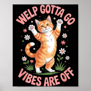 Lustige getigerte Katze Welp muss gehen sarkastisc Poster