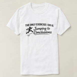 Lustige Gym-Zitat "Zu voreiligen Schlüssen springe T-Shirt