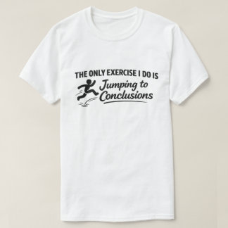 Lustige Gym-Zitat "Zu voreiligen Schlüssen springe T-Shirt
