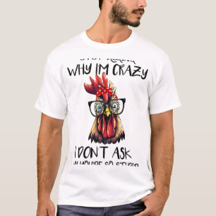 Lustige Hör auf zu fragen warum ich ein verrücktes T-Shirt