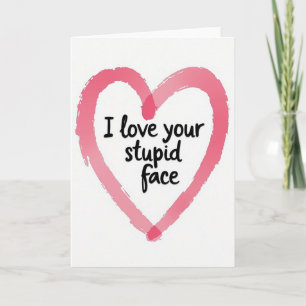 Lustige Ich-liebe-dein-dummes-Gesicht-Herz-Karte Karte