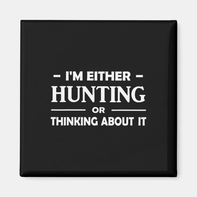 Lustige Jagd Ich bin entweder auf der Jagd oder de Magnet (Vorne)