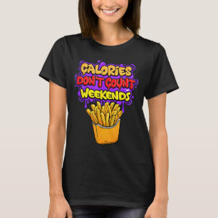 Lustige Kalorien zählen am Wochenende nicht Rede K T-Shirt