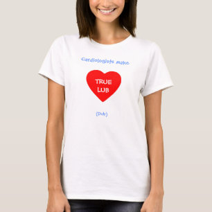 Lustige Kardiologen machen Lub Tollpatsch wahres T-Shirt