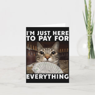 Lustige Katze Ich bin nur hier, um für alles zu be Karte