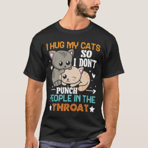 Lustige Katze Ich Umarme Meine Katze, Damit Ich Si T-Shirt