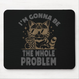 Lustige Katze Ich Werde Das Ganze Problem Sein Mem Mousepad