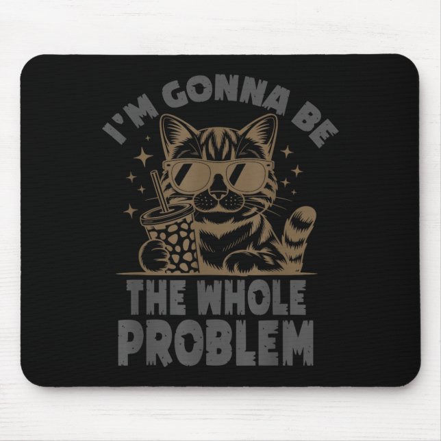 Lustige Katze Ich Werde Das Ganze Problem Sein Mem Mousepad (Vorne)