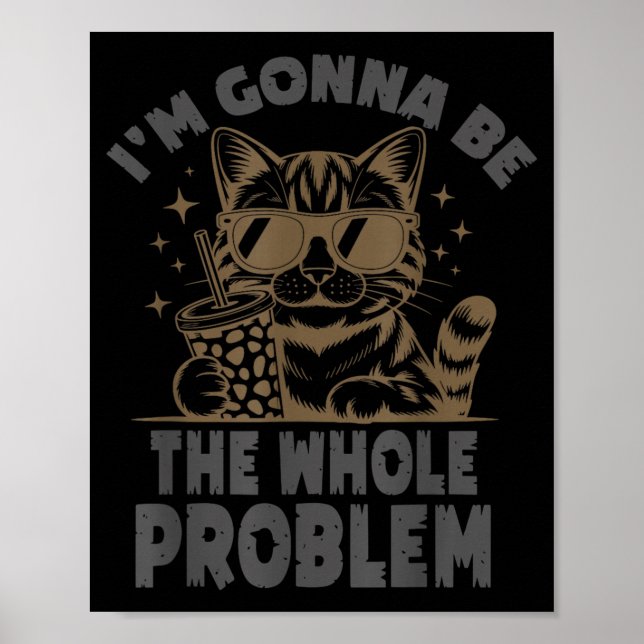 Lustige Katze Ich Werde Das Ganze Problem Sein Mem Poster (Vorne)