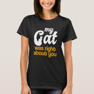 Lustige Katze - Meine Katze hatte recht mit dir T- T-Shirt