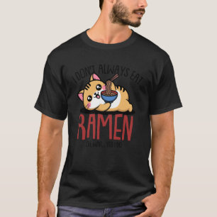 Lustige Katze Ramen Ich Esse Immer Ramen Kawaii An T-Shirt